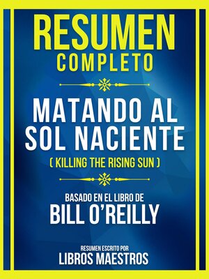 cover image of Resumen Completo--Matando Al Sol Naciente (Killing the Rising Sun)--Basado En El Libro De Bill O'reilly